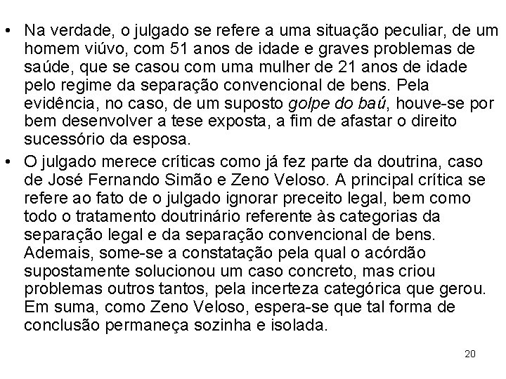  • Na verdade, o julgado se refere a uma situação peculiar, de um