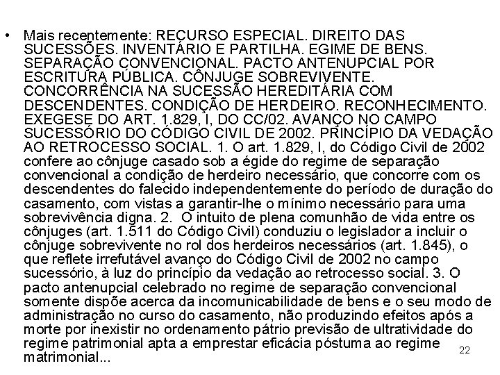  • Mais recentemente: RECURSO ESPECIAL. DIREITO DAS SUCESSÕES. INVENTÁRIO E PARTILHA. EGIME DE