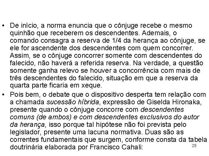  • De início, a norma enuncia que o cônjuge recebe o mesmo quinhão