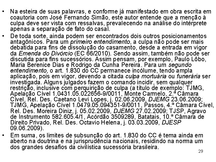  • Na esteira de suas palavras, e conforme já manifestado em obra escrita