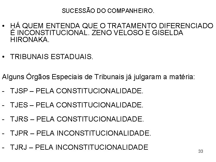 SUCESSÃO DO COMPANHEIRO. • HÁ QUEM ENTENDA QUE O TRATAMENTO DIFERENCIADO É INCONSTITUCIONAL. ZENO