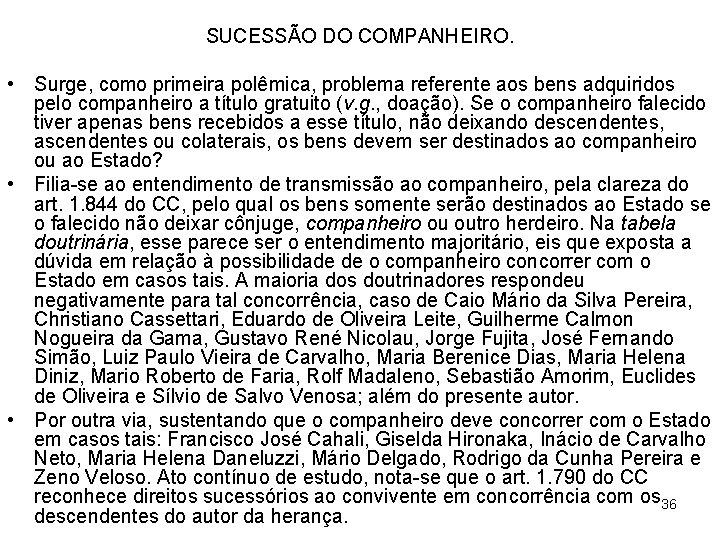 SUCESSÃO DO COMPANHEIRO. • Surge, como primeira polêmica, problema referente aos bens adquiridos pelo