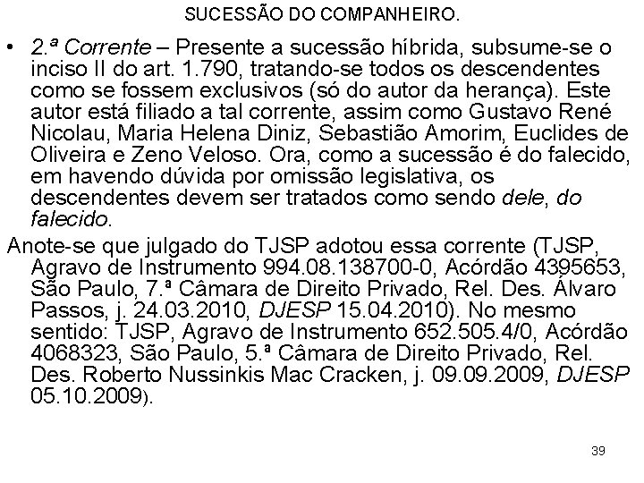 SUCESSÃO DO COMPANHEIRO. • 2. ª Corrente – Presente a sucessão híbrida, subsume se