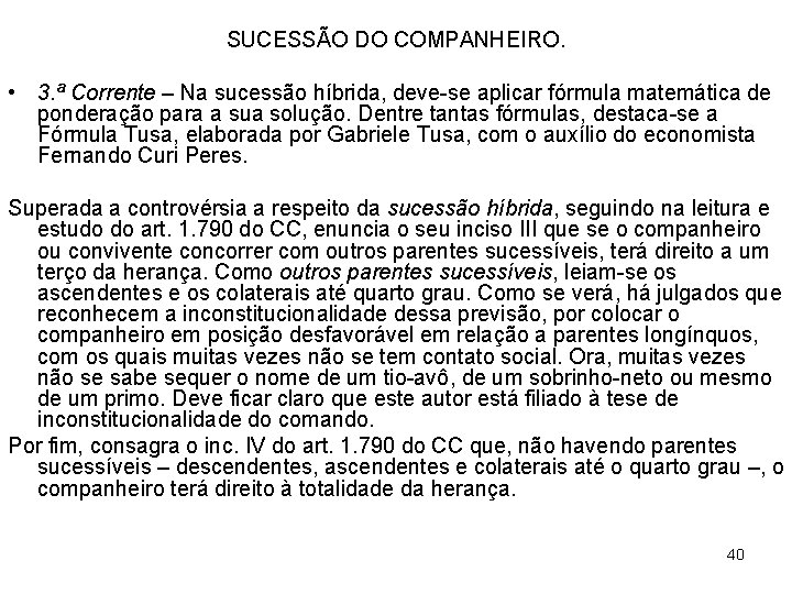 SUCESSÃO DO COMPANHEIRO. • 3. ª Corrente – Na sucessão híbrida, deve se aplicar SUCESSÃO DO COMPANHEIRO. • 3. ª Corrente – Na sucessão híbrida, deve se aplicar