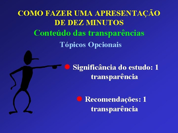 COMO FAZER UMA APRESENTAÇÃO DE DEZ MINUTOS Conteúdo das transparências Tópicos Opcionais ® Significância