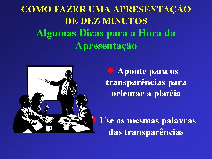COMO FAZER UMA APRESENTAÇÃO DE DEZ MINUTOS Algumas Dicas para a Hora da Apresentação