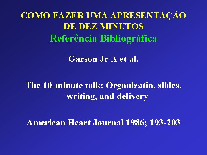 COMO FAZER UMA APRESENTAÇÃO DE DEZ MINUTOS Referência Bibliográfica Garson Jr A et al.