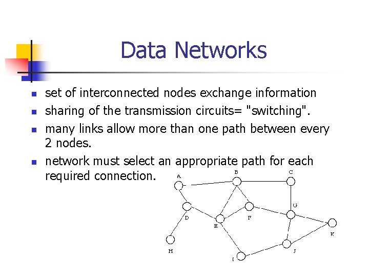 Data Networks n n set of interconnected nodes exchange information sharing of the transmission Data Networks n n set of interconnected nodes exchange information sharing of the transmission
