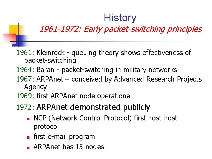 History 1961 -1972: Early packet-switching principles 1961: Kleinrock - queuing theory shows effectiveness of History 1961 -1972: Early packet-switching principles 1961: Kleinrock - queuing theory shows effectiveness of