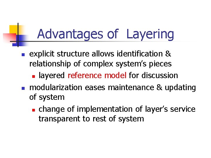 Advantages of Layering n n explicit structure allows identification & relationship of complex system’s Advantages of Layering n n explicit structure allows identification & relationship of complex system’s
