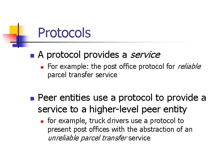 Protocols n A protocol provides a service n n For example: the post office Protocols n A protocol provides a service n n For example: the post office