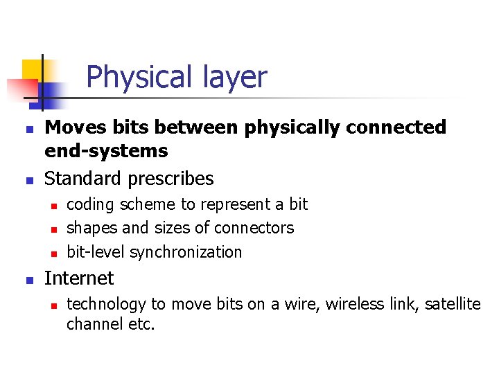 Physical layer n n Moves bits between physically connected end-systems Standard prescribes n n Physical layer n n Moves bits between physically connected end-systems Standard prescribes n n