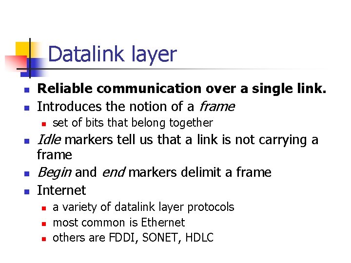 Datalink layer n n Reliable communication over a single link. Introduces the notion of Datalink layer n n Reliable communication over a single link. Introduces the notion of