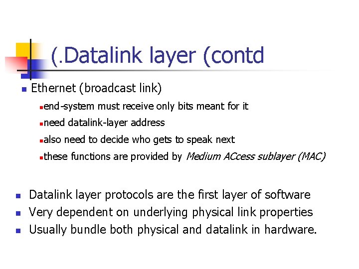 (. Datalink layer (contd n n Ethernet (broadcast link) n end-system must receive only (. Datalink layer (contd n n Ethernet (broadcast link) n end-system must receive only