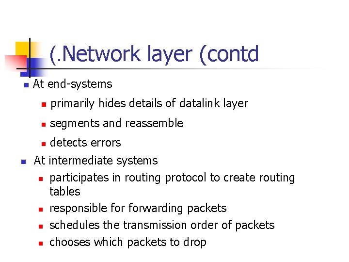 (. Network layer (contd n n At end-systems n primarily hides details of datalink (. Network layer (contd n n At end-systems n primarily hides details of datalink