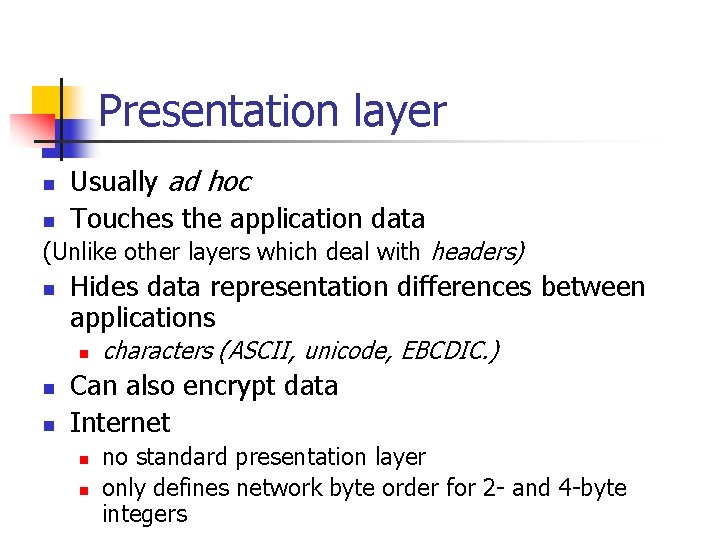 Presentation layer n n Usually ad hoc Touches the application data (Unlike other layers Presentation layer n n Usually ad hoc Touches the application data (Unlike other layers