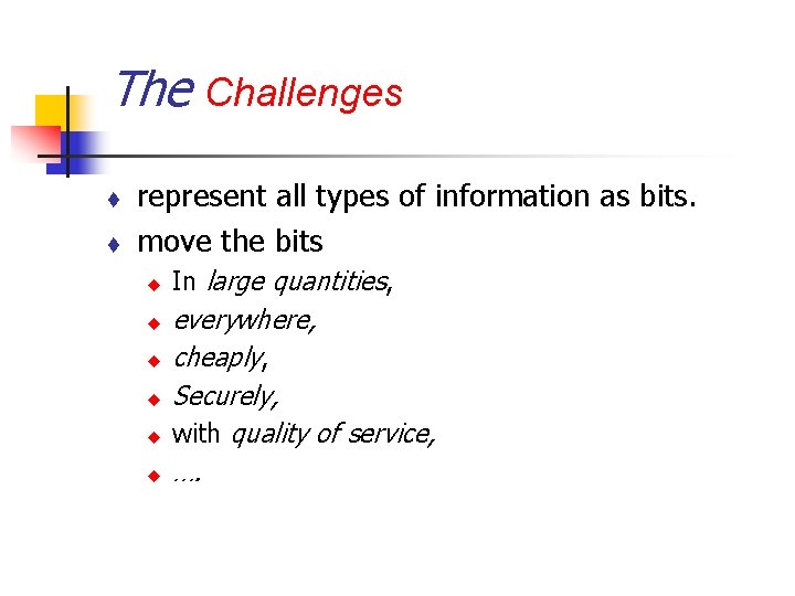 The Challenges t t represent all types of information as bits. move the bits The Challenges t t represent all types of information as bits. move the bits