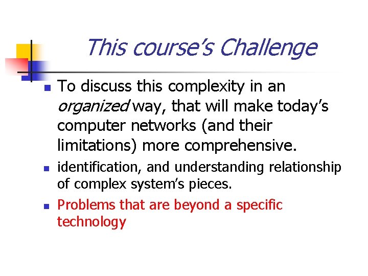 This course’s Challenge n n n To discuss this complexity in an organized way, This course’s Challenge n n n To discuss this complexity in an organized way,