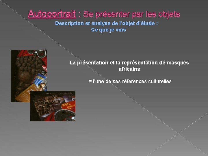 Autoportrait : Se présenter par les objets Description et analyse de l’objet d’étude :