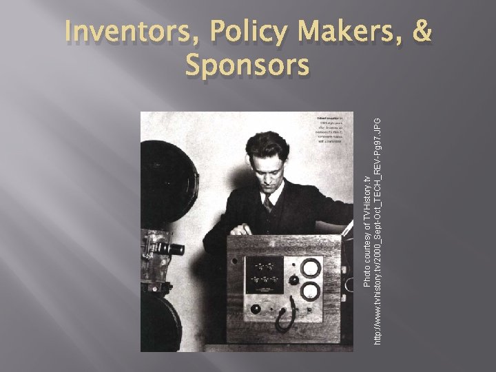 Photo courtesy of TVHistory. tv http: //www. tvhistory. tv/2000_Sept-Oct_TECH_REV-Pg 97. JPG Inventors, Policy Makers, Photo courtesy of TVHistory. tv http: //www. tvhistory. tv/2000_Sept-Oct_TECH_REV-Pg 97. JPG Inventors, Policy Makers,