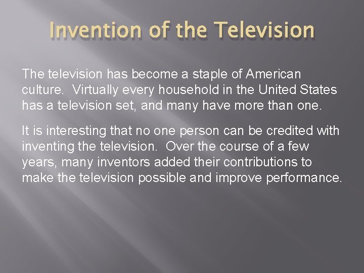 Invention of the Television The television has become a staple of American culture. Virtually Invention of the Television The television has become a staple of American culture. Virtually