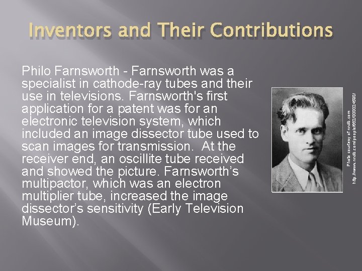 Philo Farnsworth - Farnsworth was a specialist in cathode-ray tubes and their use in Philo Farnsworth - Farnsworth was a specialist in cathode-ray tubes and their use in