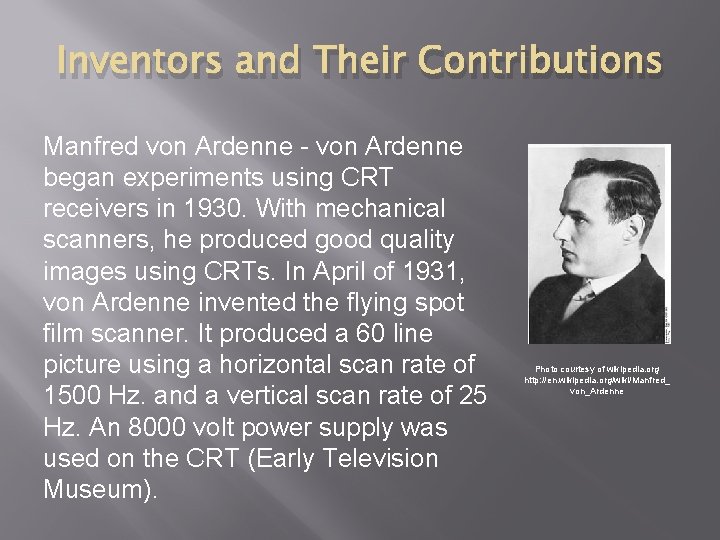 Inventors and Their Contributions Manfred von Ardenne - von Ardenne began experiments using CRT Inventors and Their Contributions Manfred von Ardenne - von Ardenne began experiments using CRT