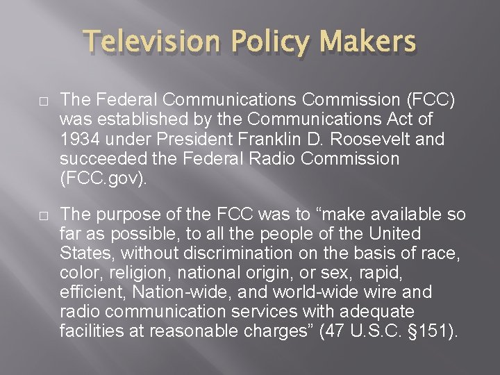 Television Policy Makers � The Federal Communications Commission (FCC) was established by the Communications Television Policy Makers � The Federal Communications Commission (FCC) was established by the Communications