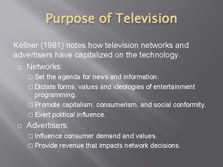 Purpose of Television Kellner (1981) notes how television networks and advertisers have capitalized on Purpose of Television Kellner (1981) notes how television networks and advertisers have capitalized on