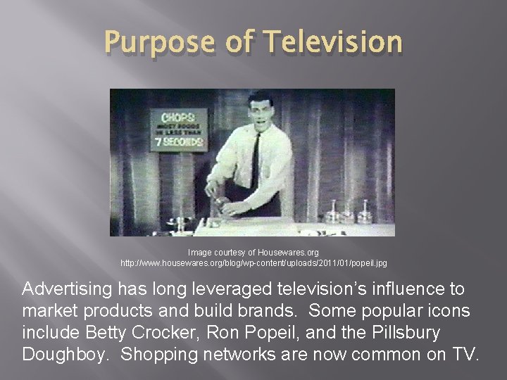 Purpose of Television Image courtesy of Housewares. org http: //www. housewares. org/blog/wp-content/uploads/2011/01/popeil. jpg Advertising Purpose of Television Image courtesy of Housewares. org http: //www. housewares. org/blog/wp-content/uploads/2011/01/popeil. jpg Advertising