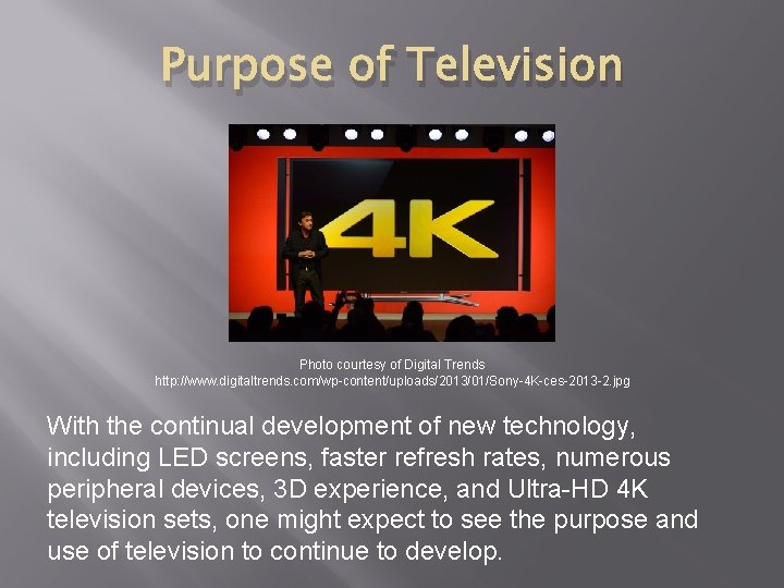 Purpose of Television Photo courtesy of Digital Trends http: //www. digitaltrends. com/wp-content/uploads/2013/01/Sony-4 K-ces-2013 -2. Purpose of Television Photo courtesy of Digital Trends http: //www. digitaltrends. com/wp-content/uploads/2013/01/Sony-4 K-ces-2013 -2.