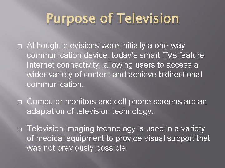 Purpose of Television � Although televisions were initially a one-way communication device, today’s smart Purpose of Television � Although televisions were initially a one-way communication device, today’s smart