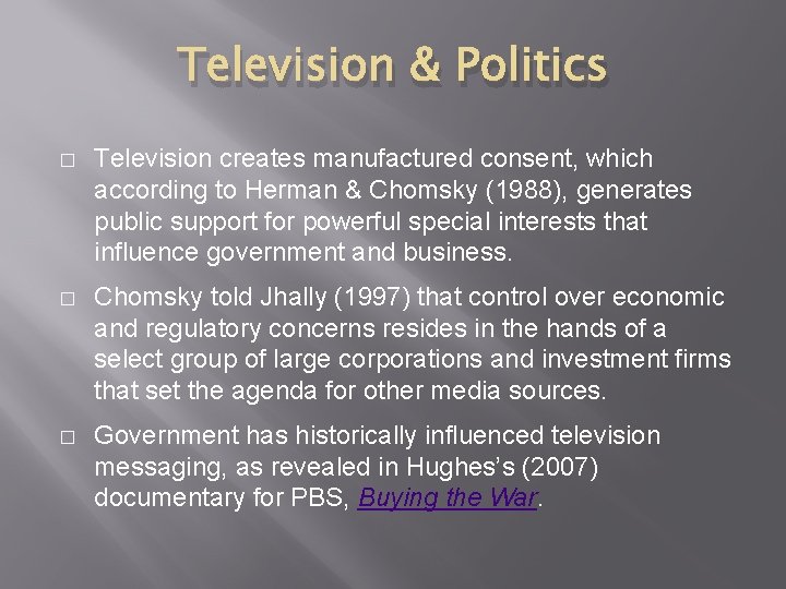 Television & Politics � Television creates manufactured consent, which according to Herman & Chomsky Television & Politics � Television creates manufactured consent, which according to Herman & Chomsky