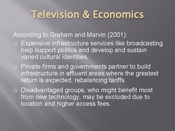 Television & Economics According to Graham and Marvin (2001): � Expensive infrastructure services like Television & Economics According to Graham and Marvin (2001): � Expensive infrastructure services like