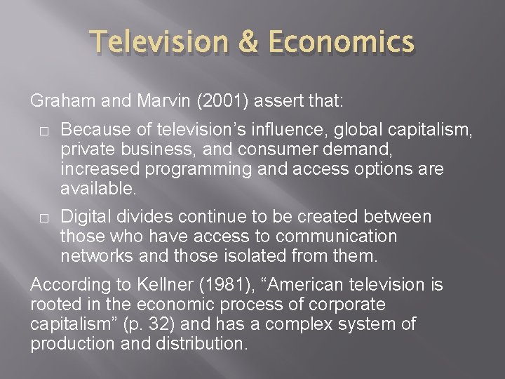 Television & Economics Graham and Marvin (2001) assert that: � Because of television’s influence, Television & Economics Graham and Marvin (2001) assert that: � Because of television’s influence,