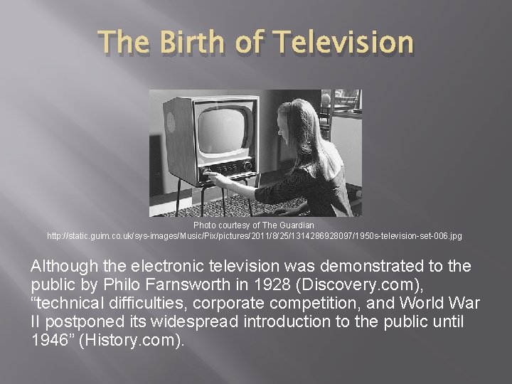 The Birth of Television Photo courtesy of The Guardian http: //static. guim. co. uk/sys-images/Music/Pix/pictures/2011/8/25/1314286928097/1950 The Birth of Television Photo courtesy of The Guardian http: //static. guim. co. uk/sys-images/Music/Pix/pictures/2011/8/25/1314286928097/1950