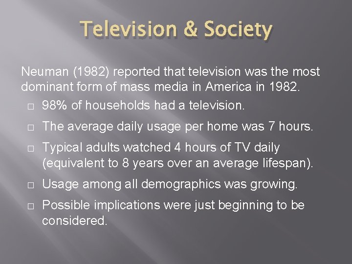 Television & Society Neuman (1982) reported that television was the most dominant form of Television & Society Neuman (1982) reported that television was the most dominant form of