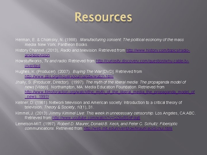 Resources Herman, E. & Chomsky, N. (1988). Manufacturing consent: The political economy of the Resources Herman, E. & Chomsky, N. (1988). Manufacturing consent: The political economy of the