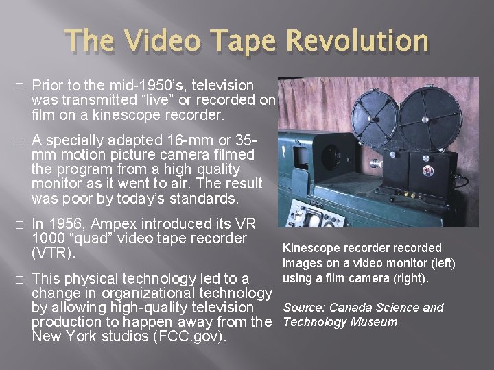 The Video Tape Revolution � Prior to the mid-1950’s, television was transmitted “live” or The Video Tape Revolution � Prior to the mid-1950’s, television was transmitted “live” or