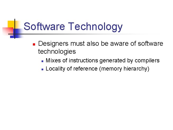 Software Technology n Designers must also be aware of software technologies n n Mixes