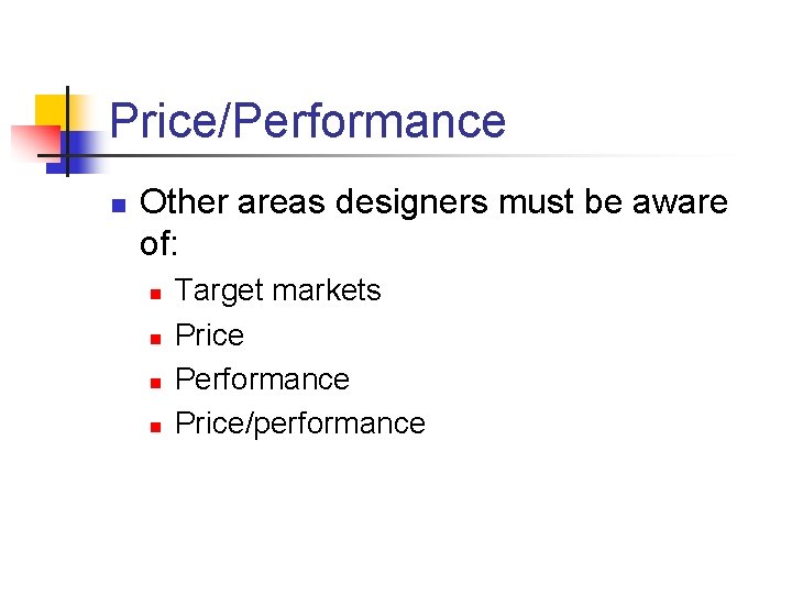 Price/Performance n Other areas designers must be aware of: n n Target markets Price