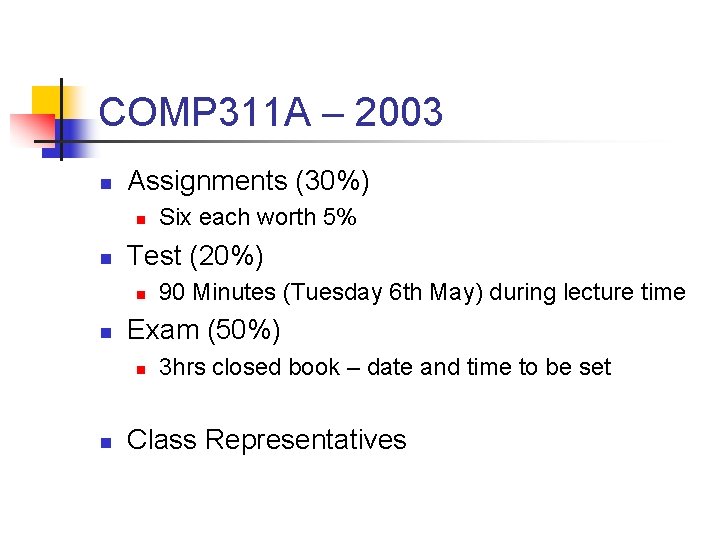 COMP 311 A – 2003 n Assignments (30%) n n Test (20%) n n