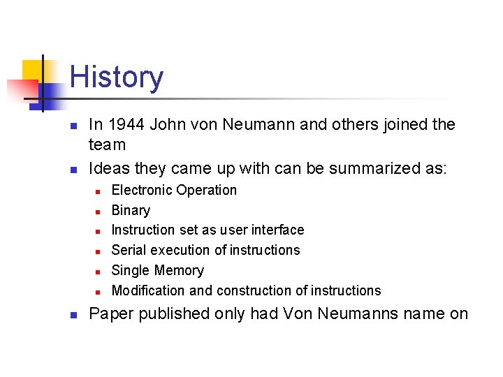 History n n In 1944 John von Neumann and others joined the team Ideas