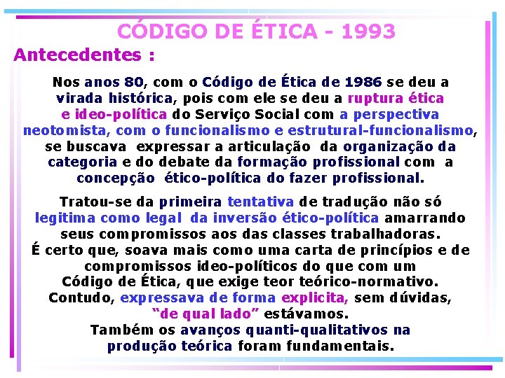 CÓDIGO DE ÉTICA - 1993 Antecedentes : Nos anos 80, com o Código de