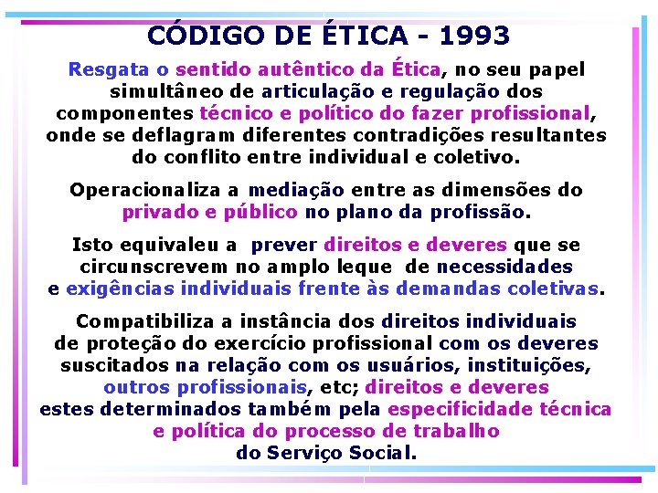 CÓDIGO DE ÉTICA - 1993 Resgata o sentido autêntico da Ética, no seu papel