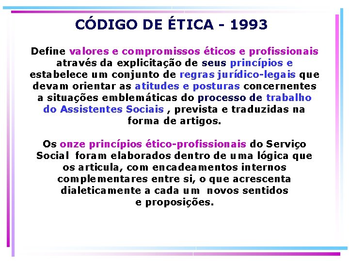 CÓDIGO DE ÉTICA - 1993 Define valores e compromissos éticos e profissionais através da