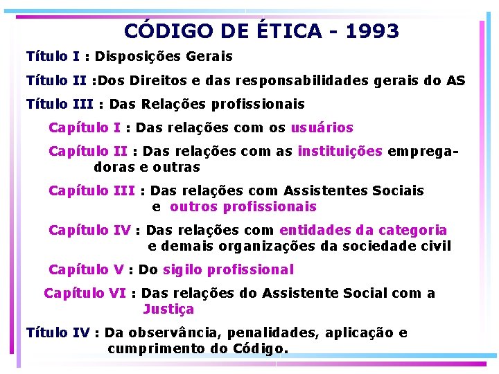 CÓDIGO DE ÉTICA - 1993 Título I : Disposições Gerais Título II : Dos