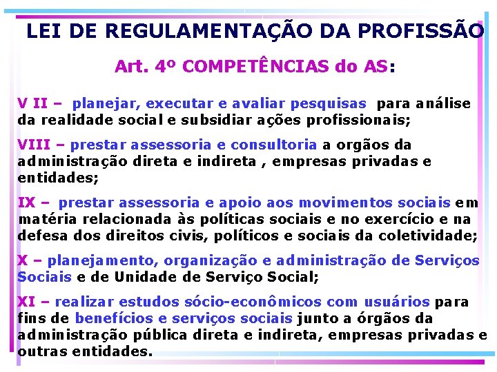 LEI DE REGULAMENTAÇÃO DA PROFISSÃO Art. 4º COMPETÊNCIAS do AS: V II – planejar,