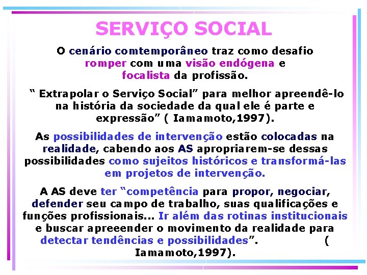 SERVIÇO SOCIAL O cenário comtemporâneo traz como desafio romper com uma visão endógena e