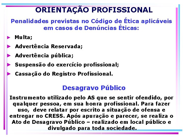 ORIENTAÇÃO PROFISSIONAL Penalidades previstas no Código de Ética aplicáveis em casos de Denúncias Éticas: